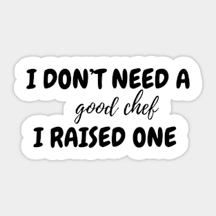 I don't need a good chef Sticker